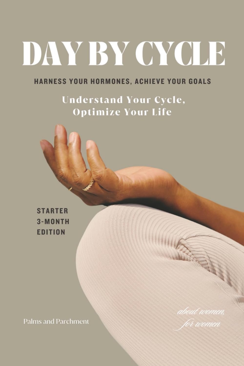 Day By Cycle: Daily Planner for Women | Starter 3-Month Edition: Plan your life by your cycle — a science-backed framework for women optimizing health, focus, and productivity.