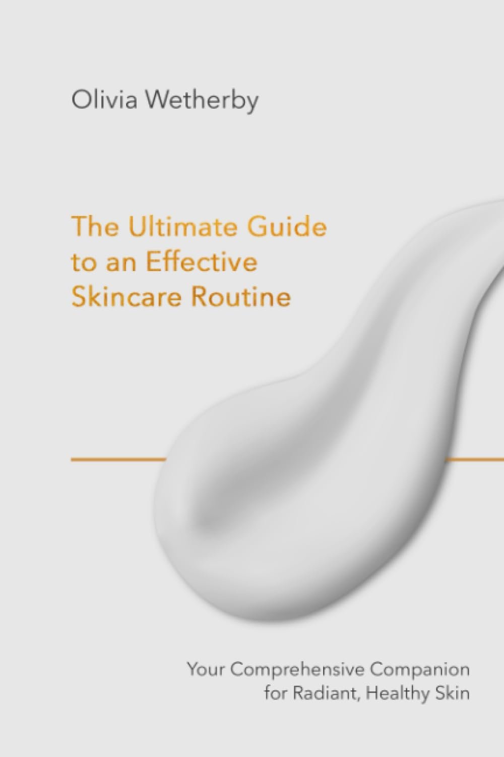 The Ultimate Guide to an Effective Skincare Routine: Your Comprehensive Companion for Radiant, Healthy Skin
