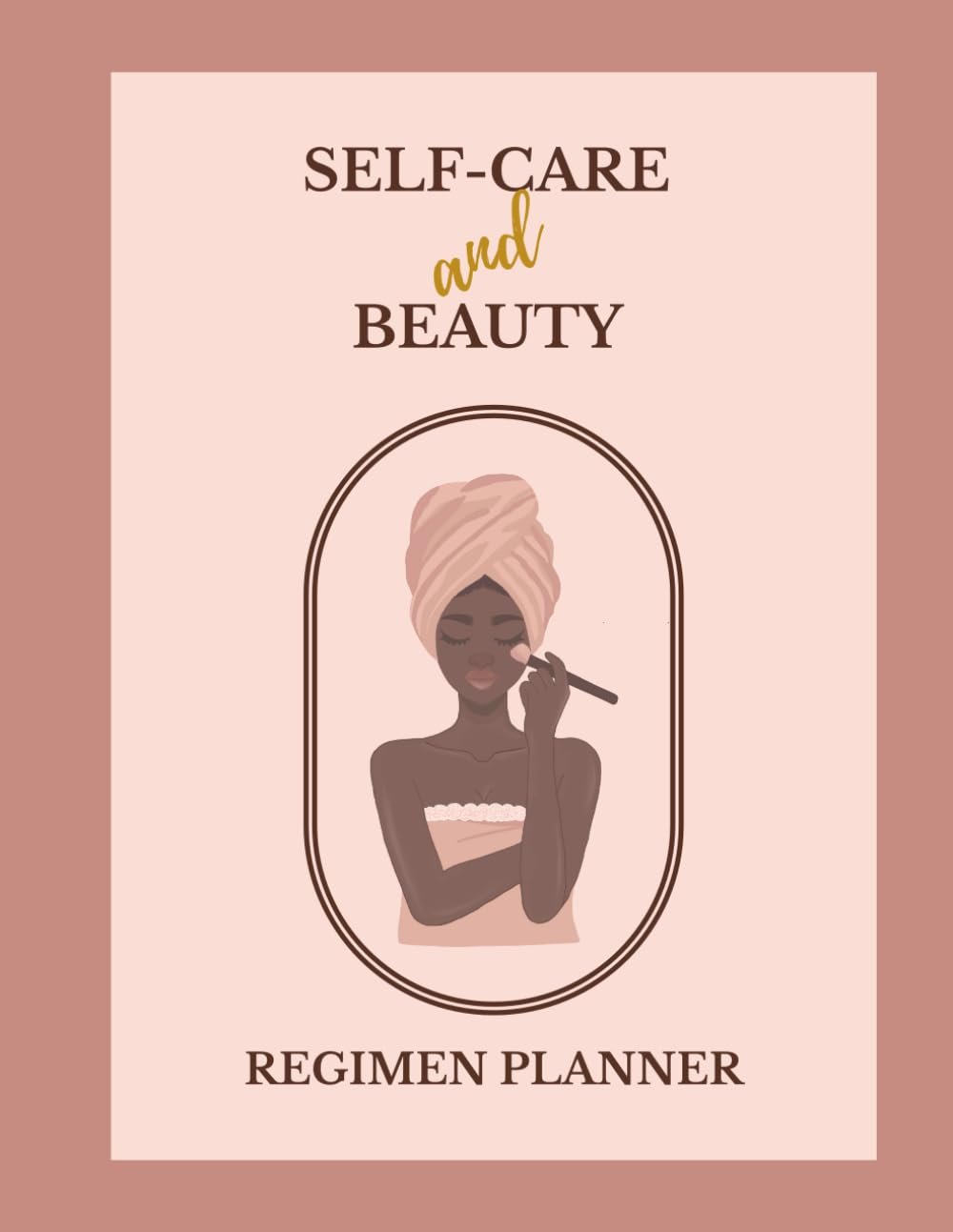 Self-Care and Beauty Regimen Planner: A Guided Journey To Rediscovering & Setting Consistent Skin Care Routine