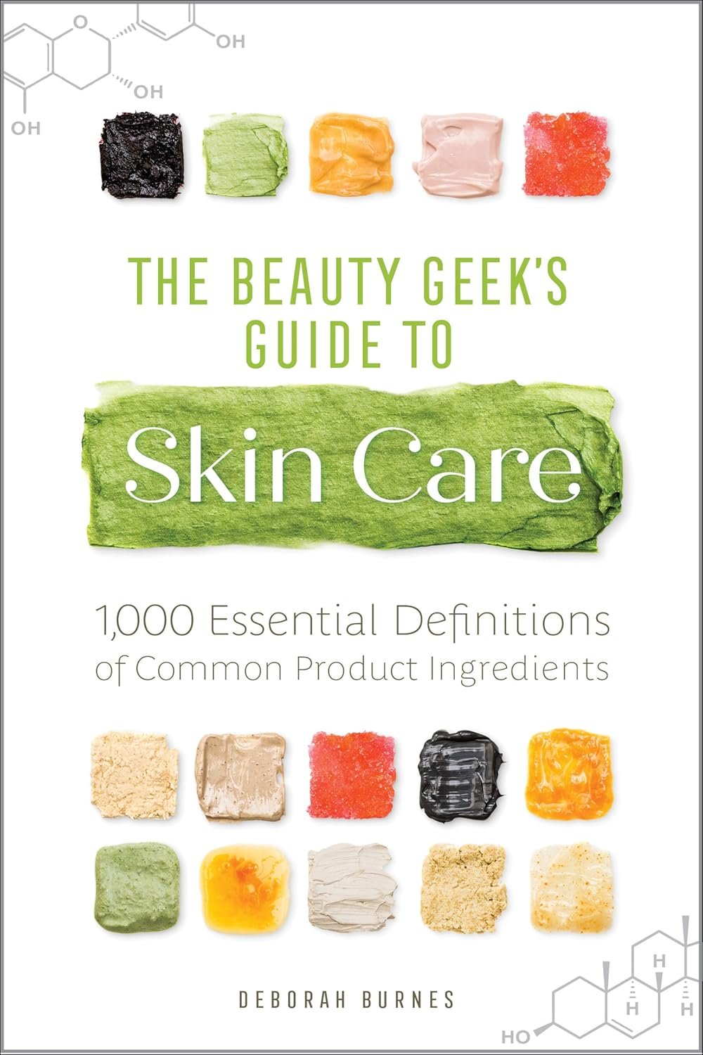 The Beauty Geek’s Guide to Skin Care: 1,000 Essential Definitions of Common Product Ingredients