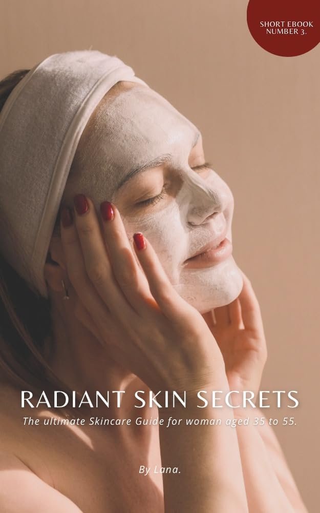 Radiant Skin Secrets: The Ultimate Skincare Guide for Women Aged 35 to 55.